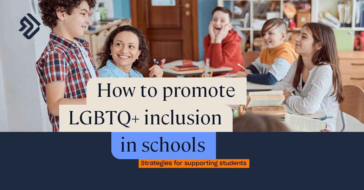 LGBTQ+ Inclusive Education in Schools How to Support Students