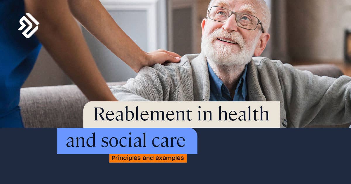 Reablement in Health & Social Care | Principles & Examples