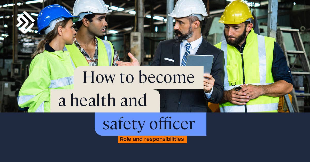 How to Become a Health and Safety Officer | Guidance & Responsibilities