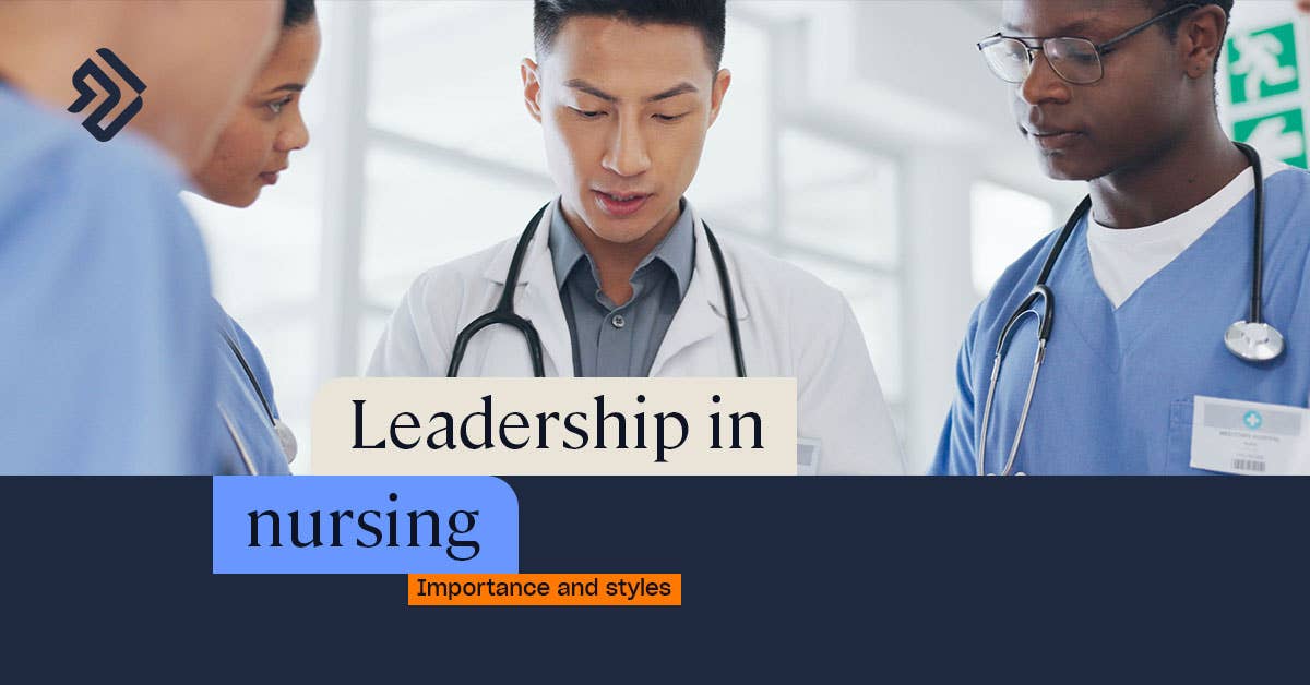 What is Leadership in Nursing? | Importance & Leadership Styles